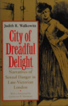 Walkowitz J.R.  City of Dreadful Delight. Narratives of Sexual Danger in Late-Victorian London